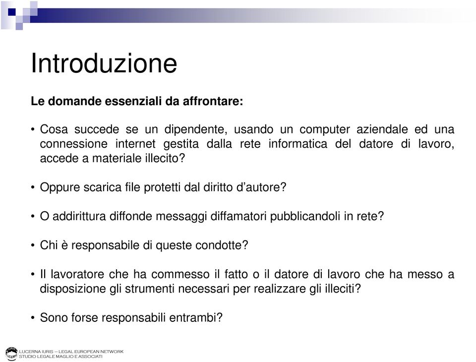 O addirittura diffonde messaggi diffamatori pubblicandoli in rete? Chi è responsabile di queste condotte?