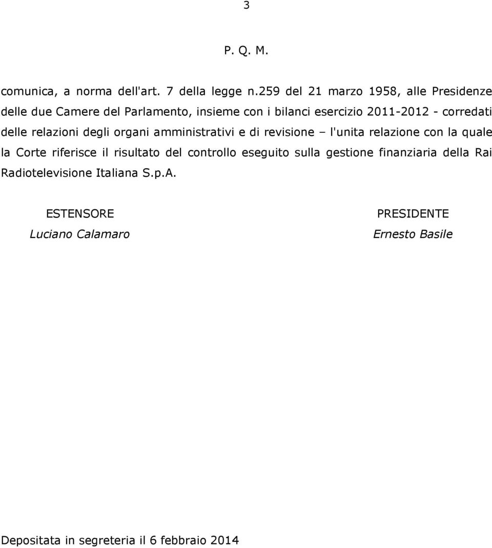 corredati delle relazioni degli organi amministrativi e di revisione l'unita relazione con la quale la Corte riferisce il