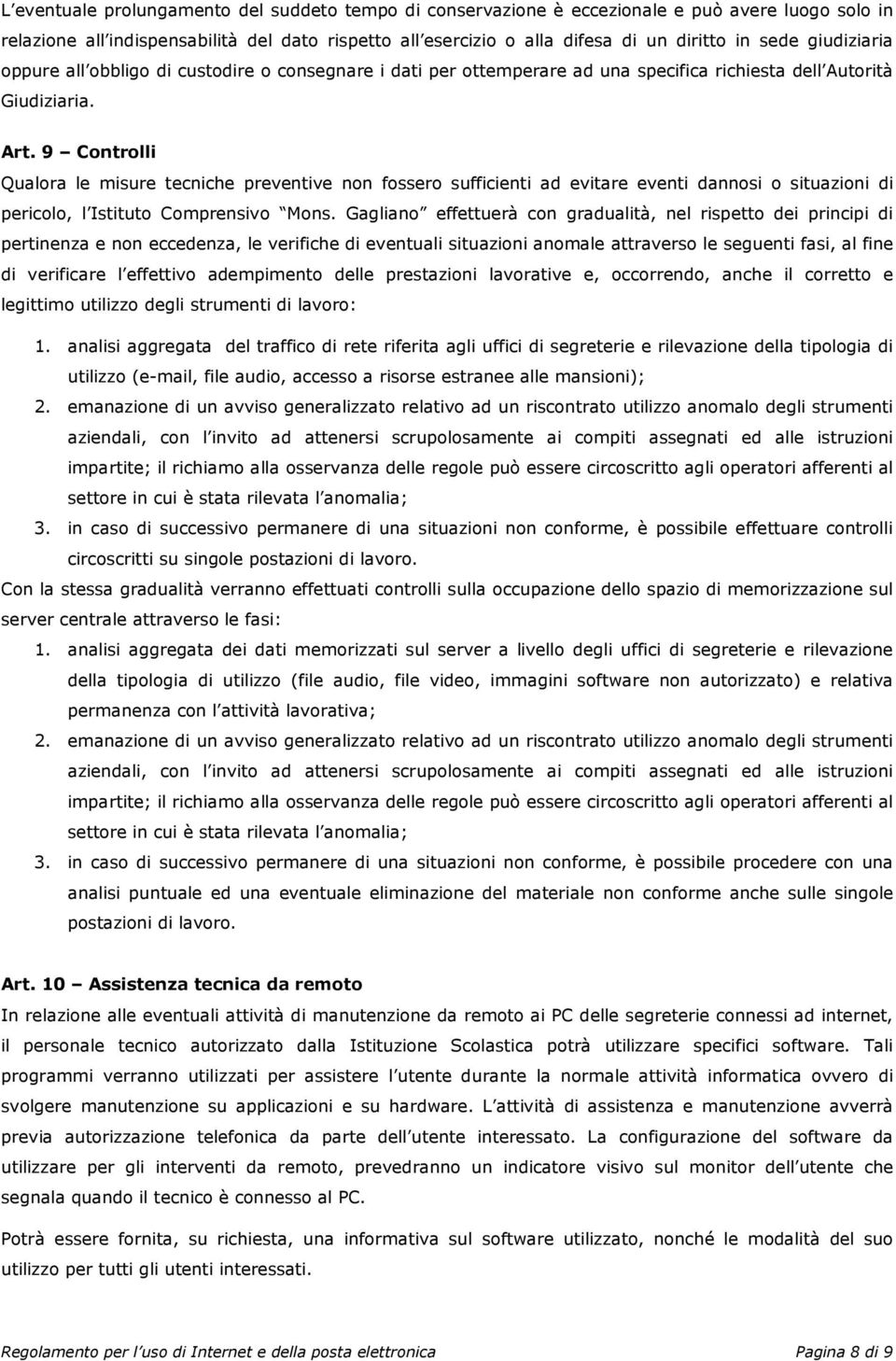 9 Controlli Qualora le misure tecniche preventive non fossero sufficienti ad evitare eventi dannosi o situazioni di pericolo, l Istituto Comprensivo Mons.