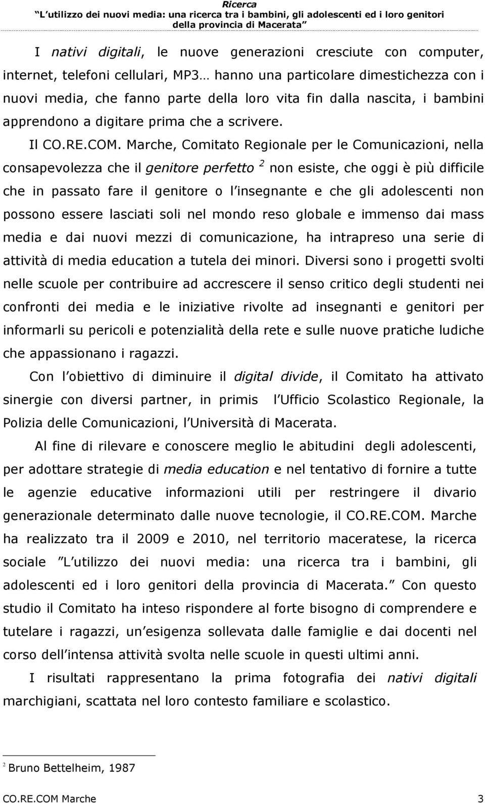 Marche, Comitato Regionale per le Comunicazioni, nella consapevolezza che il genitore perfetto 2 non esiste, che oggi è più difficile che in passato fare il genitore o l insegnante e che gli