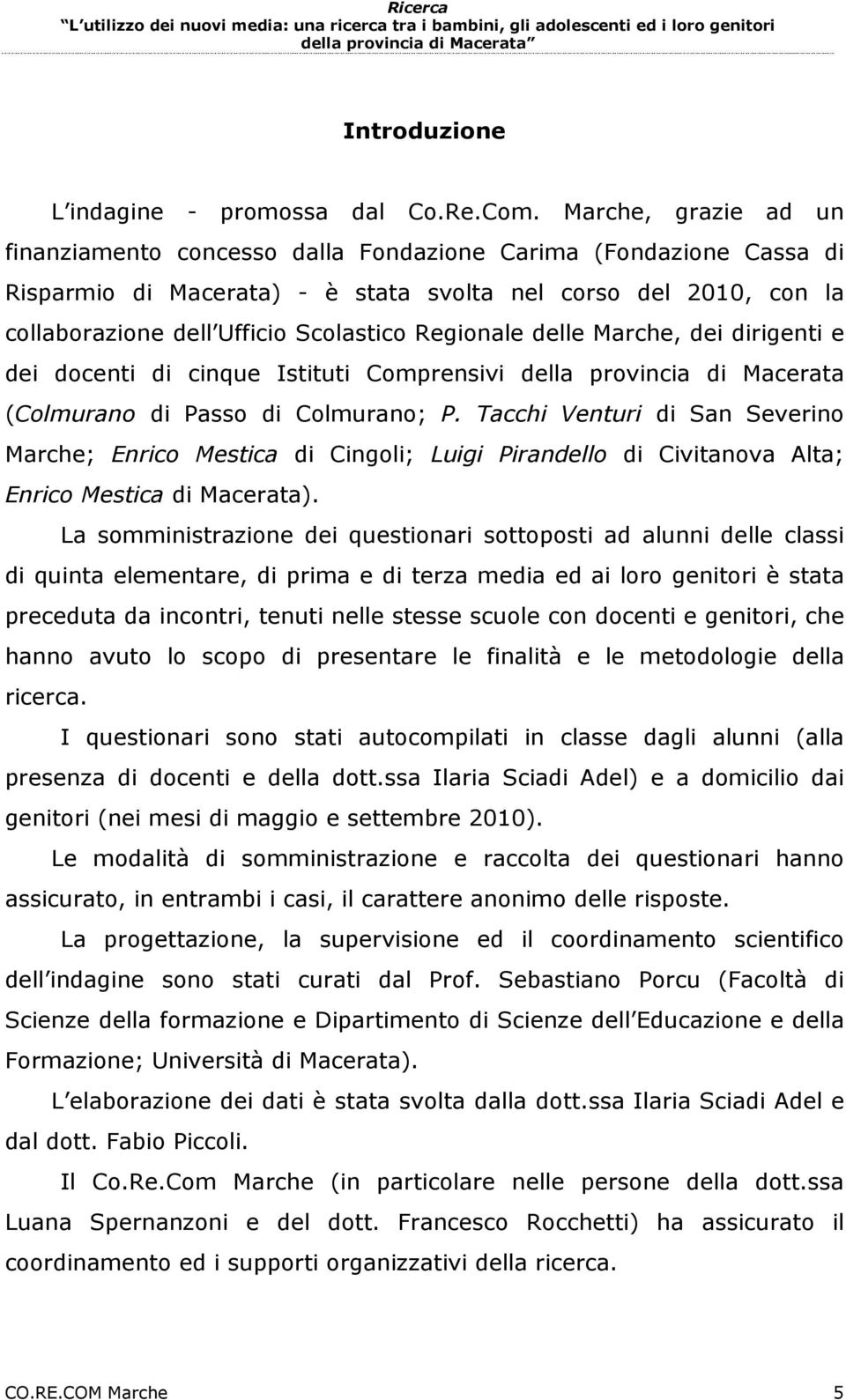 Regionale delle Marche, dei dirigenti e dei docenti di cinque Istituti Comprensivi della provincia di Macerata (Colmurano di Passo di Colmurano; P.