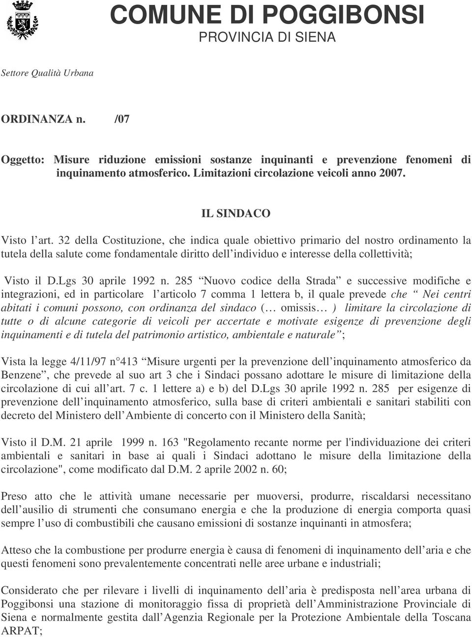 32 della Costituzione, che indica quale obiettivo primario del nostro ordinamento la tutela della salute come fondamentale diritto dell individuo e interesse della collettività; Visto il D.