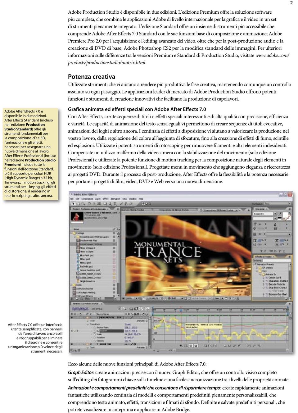 L edizione Standard offre un insieme di strumenti più accessibile che comprende Adobe After Effects 7.0 Standard con le sue funzioni base di composizione e animazione; Adobe Premiere Pro 2.