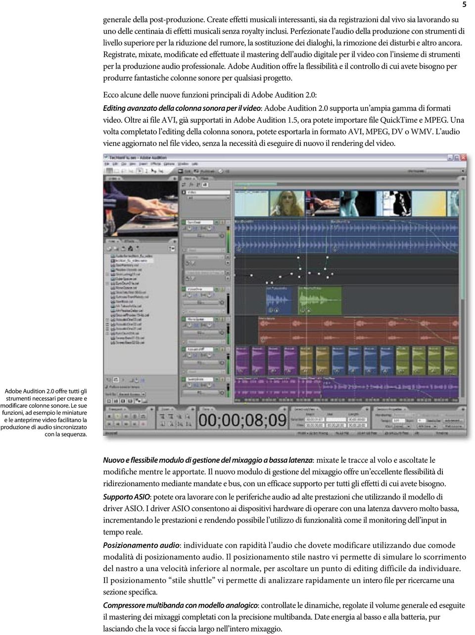 Registrate, mixate, modificate ed effettuate il mastering dell audio digitale per il video con l insieme di strumenti per la produzione audio professionale.