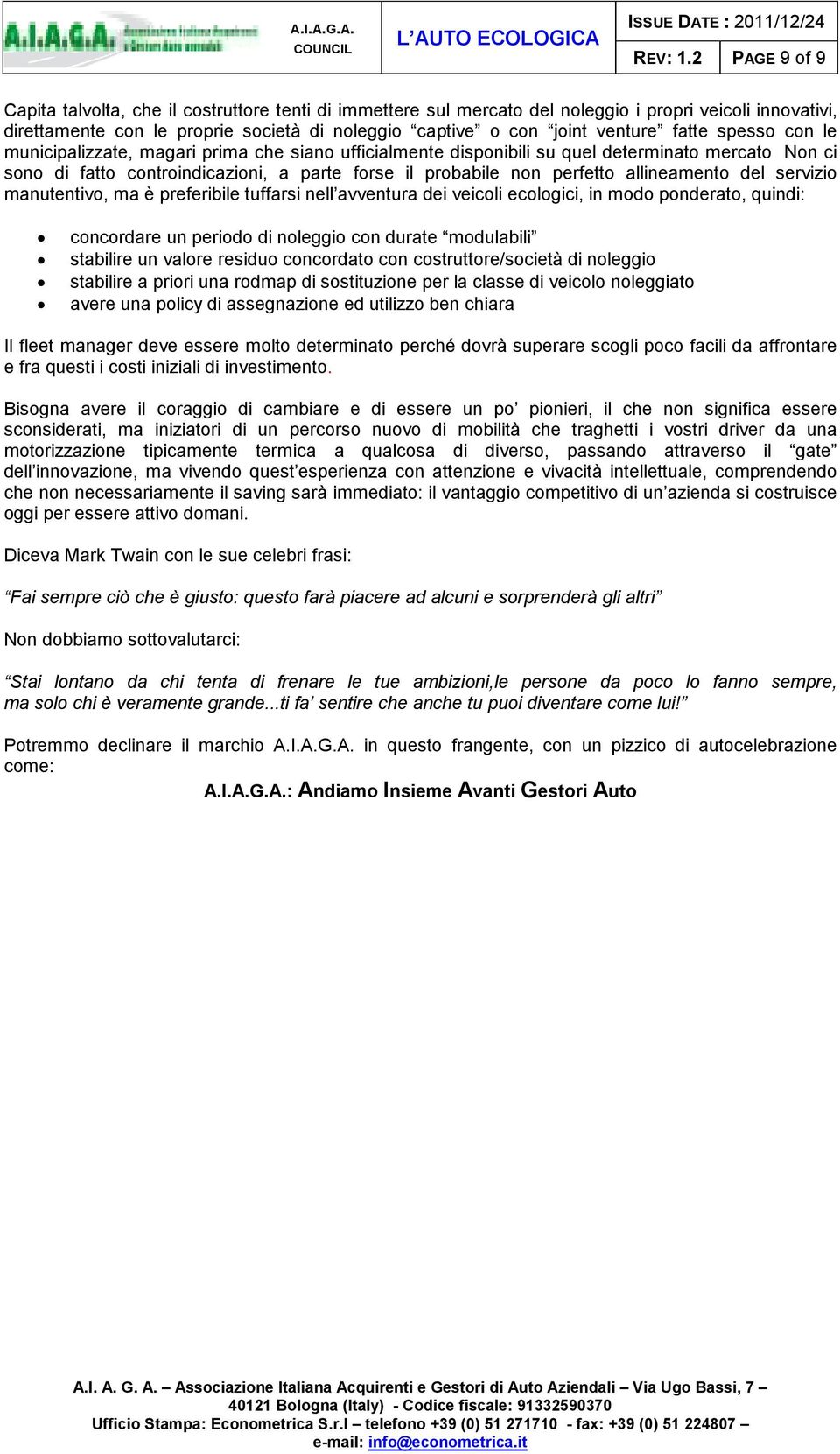 fatte spesso con le municipalizzate, magari prima che siano ufficialmente disponibili su quel determinato mercato Non ci sono di fatto controindicazioni, a parte forse il probabile non perfetto