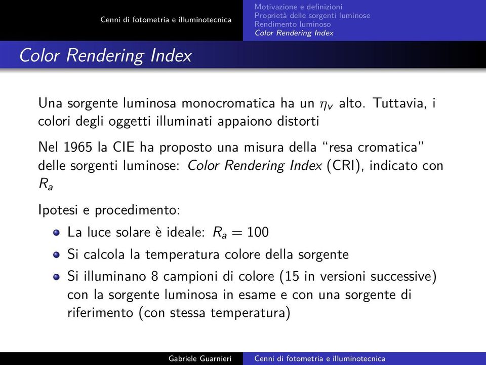 delle sorgenti luminose: (CRI), indicato con R a Ipotesi e procedimento: La luce solare è ideale: R a = 100 Si calcola la