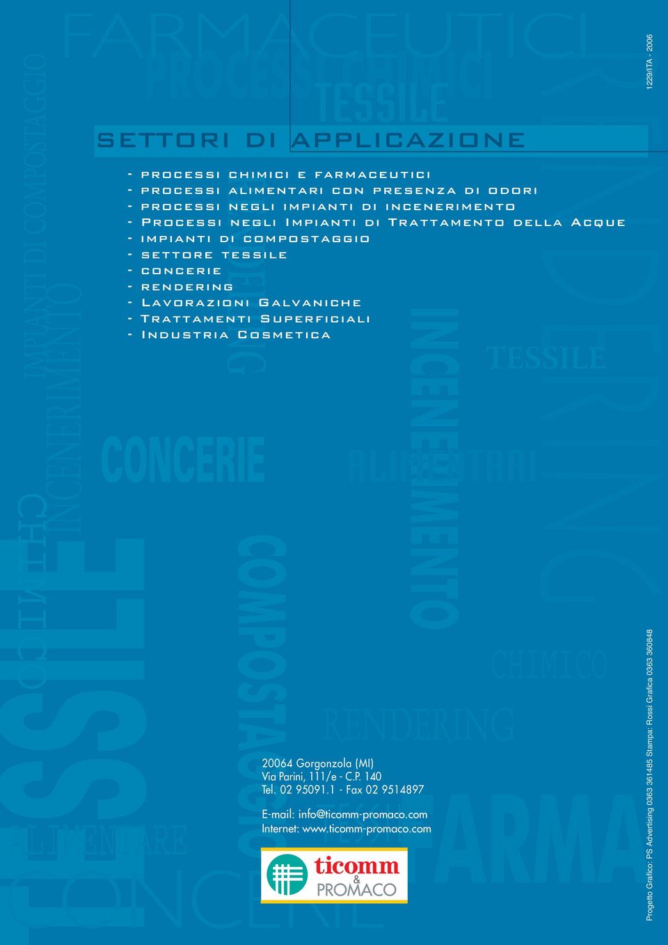 rendering - Lavorazioni Galvaniche - Trattamenti Superficiali - Industria Cosmetica CONCERIE INCENERIMENTO ALIMENTARI RENDERING 20064 Gorgonzola (MI) Via Parini, 111/e - C.P. 140 Tel. 02 95091.