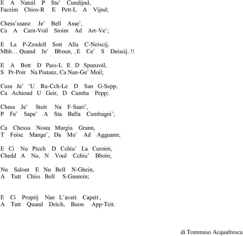 .!! E A Bott D Pass-L E D Spunzoil, S Pr-Poir Na Piatanz, Ca Nan-Ge Moil; Cuss Je U Ru-Cch-Le D San G-Sepp, Ca Achioud U Geir, D Cumba Pepp; Chess Je Stoit Na