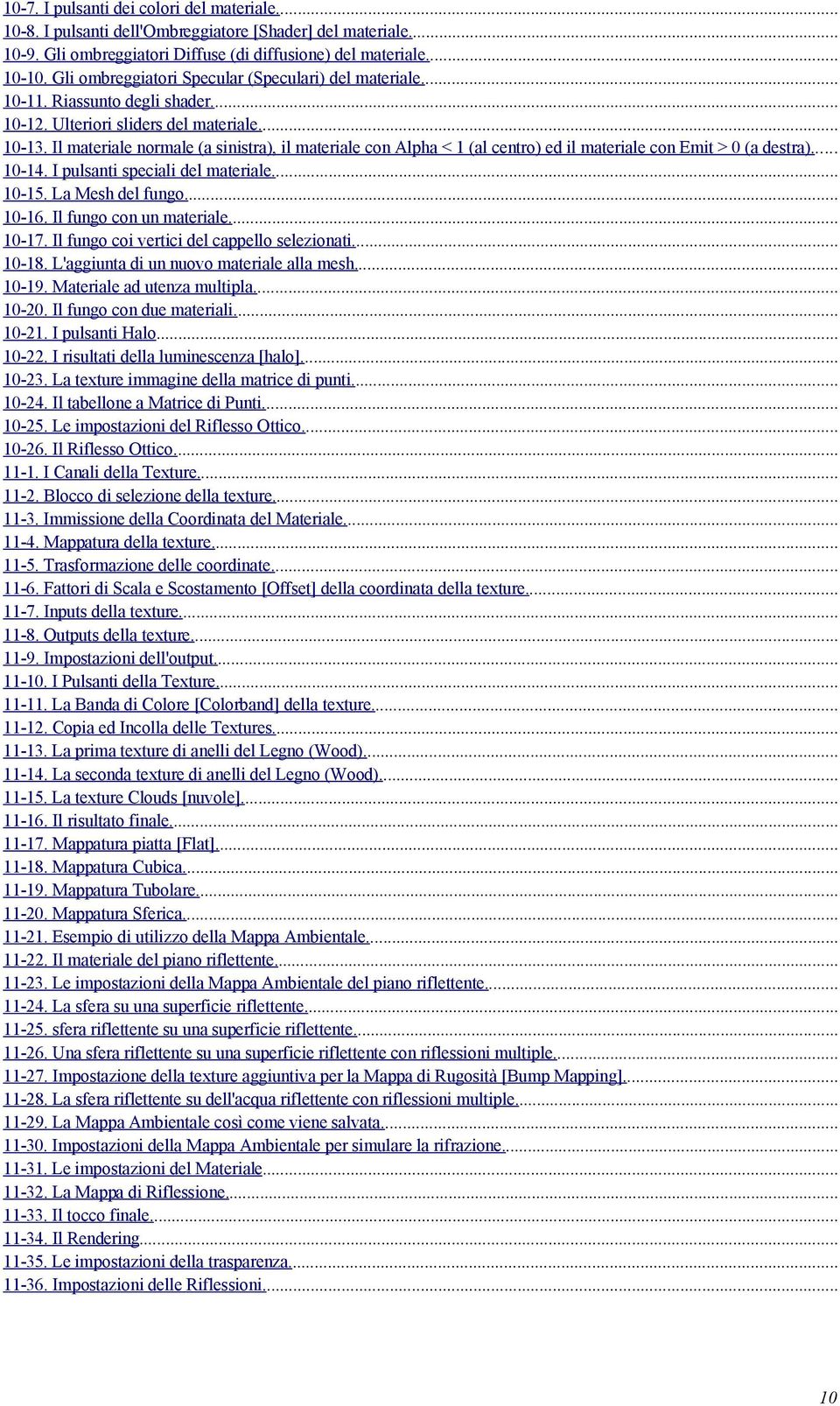 Il materiale normale (a sinistra), il materiale con Alpha < 1 (al centro) ed il materiale con Emit > 0 (a destra)... 10-14. I pulsanti speciali del materiale... 10-15. La Mesh del fungo... 10-16.