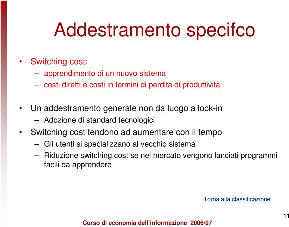 tecnologici Switching cost tendono ad aumentare con il tempo Gli utenti si specializzano al vecchio