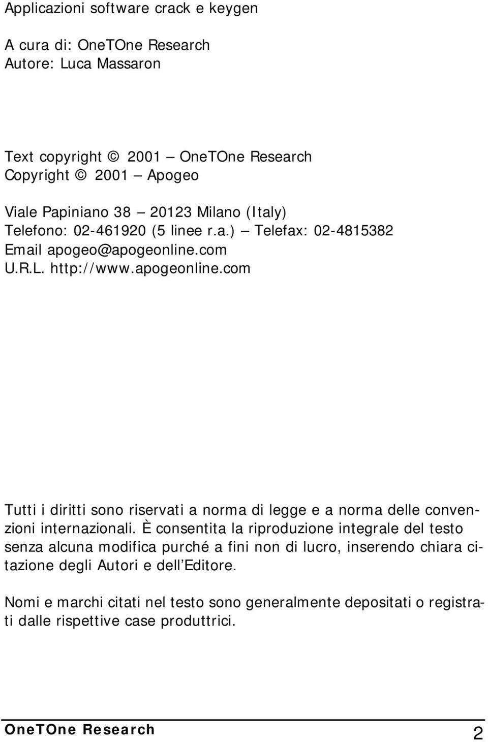 com U.R.L. http://www.apogeonline.com Tutti i diritti sono riservati a norma di legge e a norma delle convenzioni internazionali.