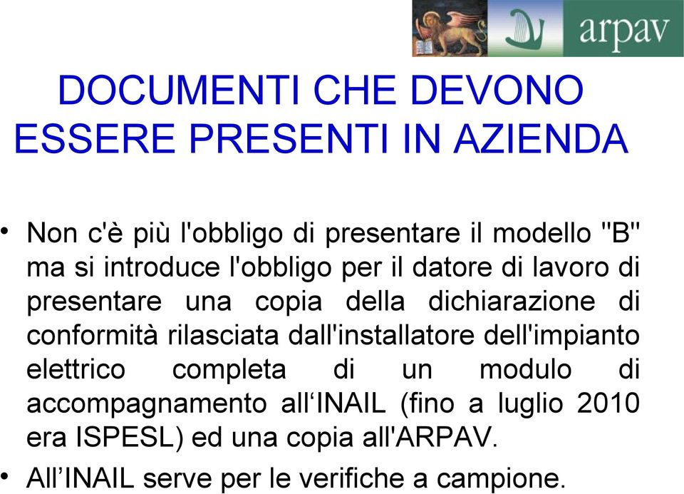 conformità rilasciata dall'installatore dell'impianto elettrico completa di un modulo di