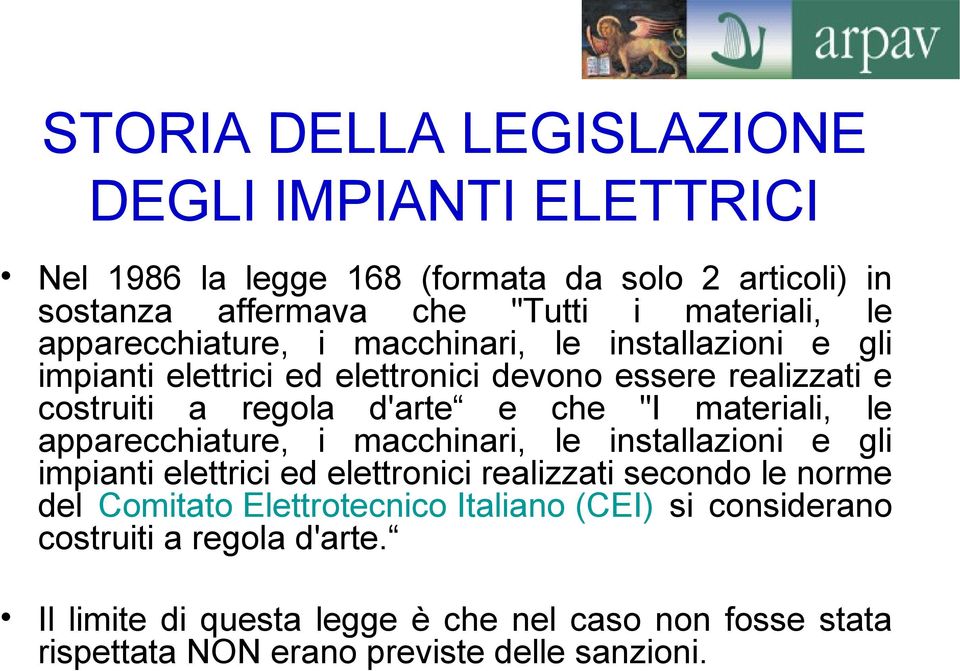 materiali, le apparecchiature, i macchinari, le installazioni e gli impianti elettrici ed elettronici realizzati secondo le norme del Comitato