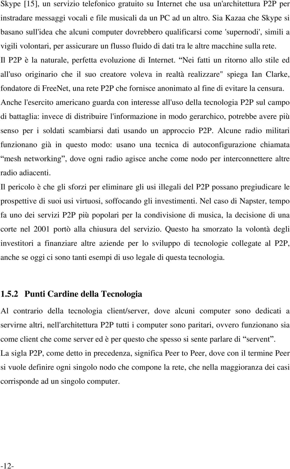 rete. Il P2P è la naturale, perfetta evoluzione di Internet.