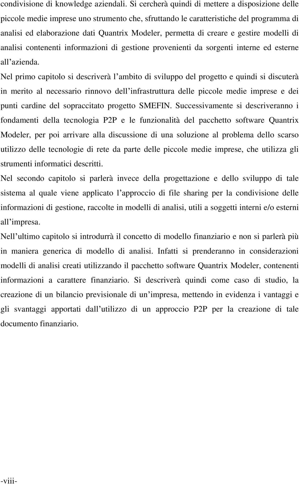 creare e gestire modelli di analisi contenenti informazioni di gestione provenienti da sorgenti interne ed esterne all azienda.