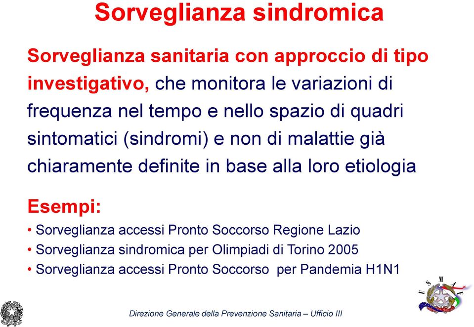 chiaramente definite in base alla loro etiologia Esempi: Sorveglianza accessi Pronto Soccorso Regione