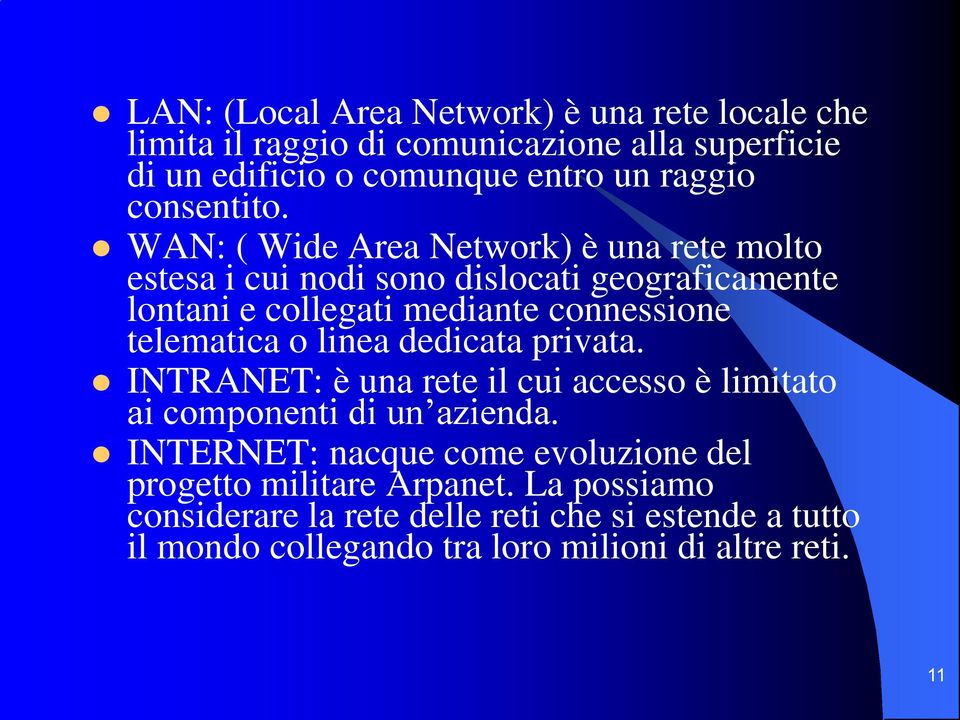 WAN: ( Wide Area Network) è una rete molto estesa i cui nodi sono dislocati geograficamente lontani e collegati mediante connessione telematica o