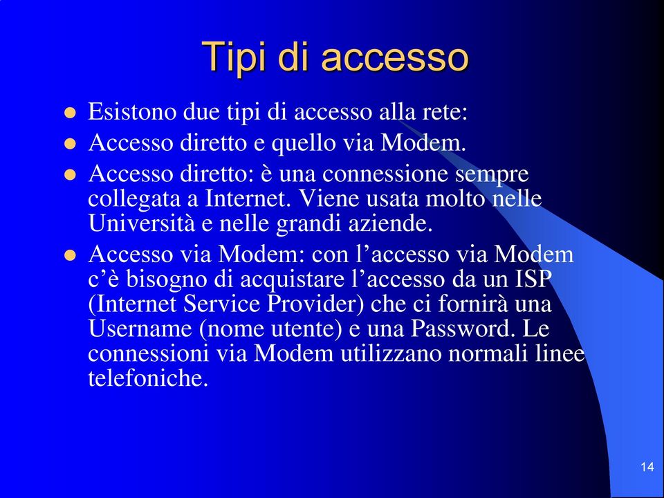 Viene usata molto nelle Università e nelle grandi aziende.