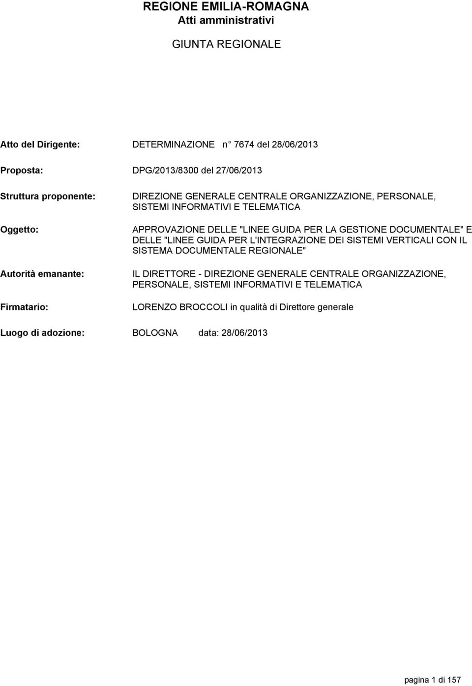 GUIDA PER LA GESTIONE DOCUMENTALE" E DELLE "LINEE GUIDA PER L'INTEGRAZIONE DEI SISTEMI VERTICALI CON IL SISTEMA DOCUMENTALE REGIONALE" IL DIRETTORE - DIREZIONE GENERALE