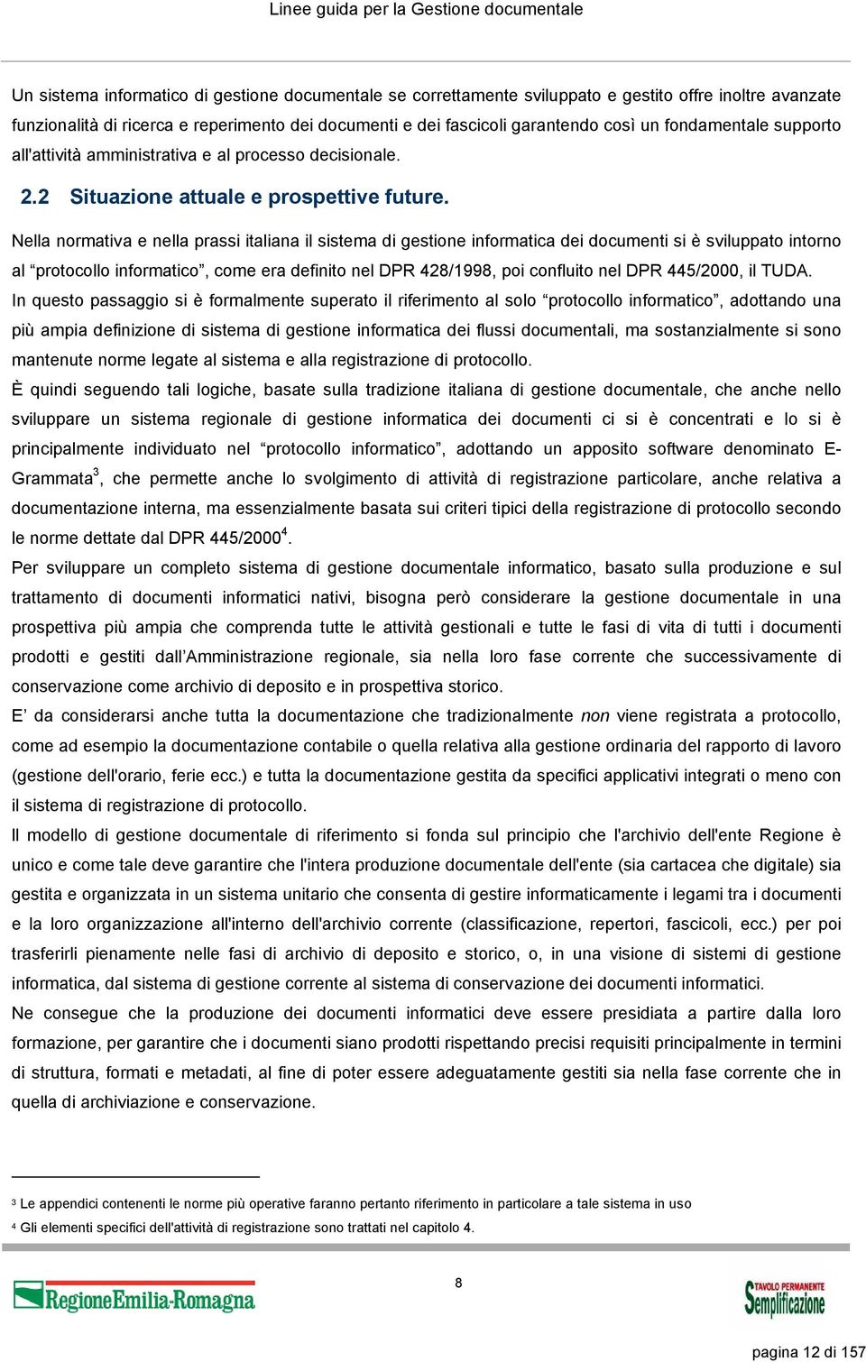 Nella normativa e nella prassi italiana il sistema di gestione informatica dei documenti si è sviluppato intorno al protocollo informatico, come era definito nel DPR 428/1998, poi confluito nel DPR