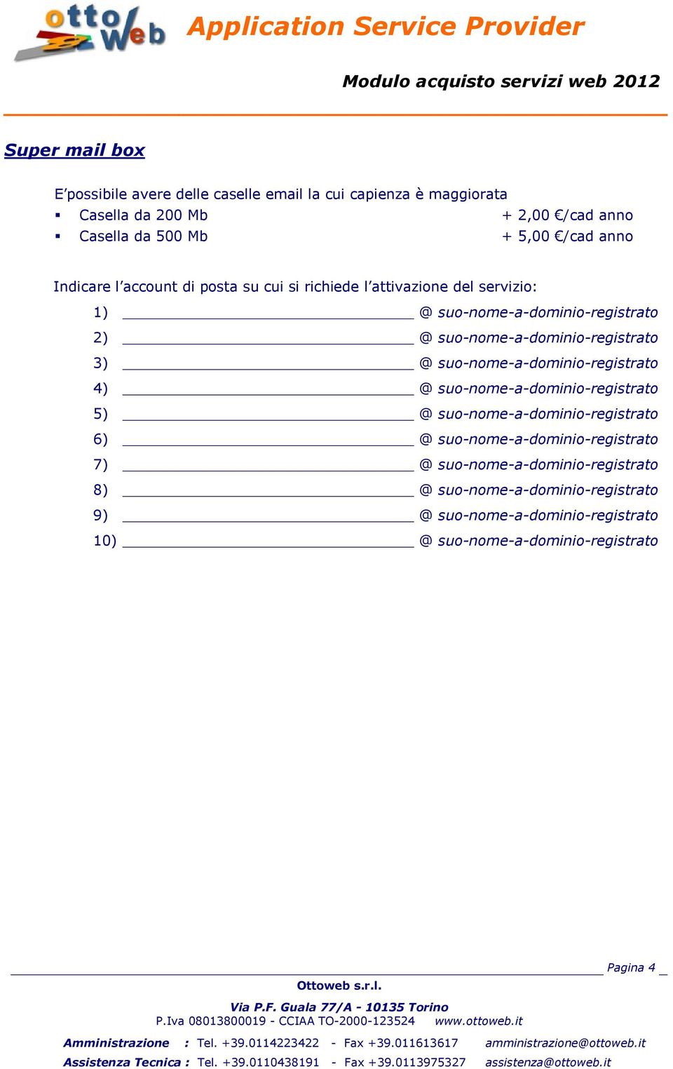 suo-nome-a-dominio-registrato 3) @ suo-nome-a-dominio-registrato 4) @ suo-nome-a-dominio-registrato 5) @ suo-nome-a-dominio-registrato 6) @