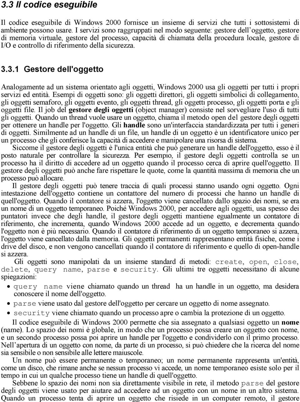 riferimento della sicurezza. 3.3.1 Gestore dell'oggetto Analogamente ad un sistema orientato agli oggetti, Windows 2000 usa gli oggetti per tutti i propri servizi ed entità.