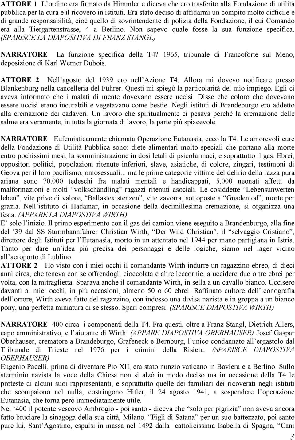 Non sapevo quale fosse la sua funzione specifica. (SPARISCE LA DIAPOSITIVA DI FRANZ STANGL) NARRATORE La funzione specifica della T4?