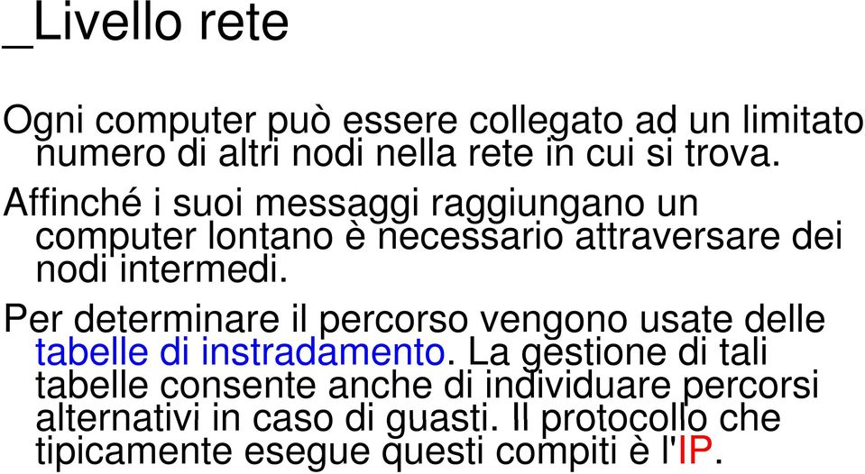 Per determinare il percorso vengono usate delle tabelle di instradamento.