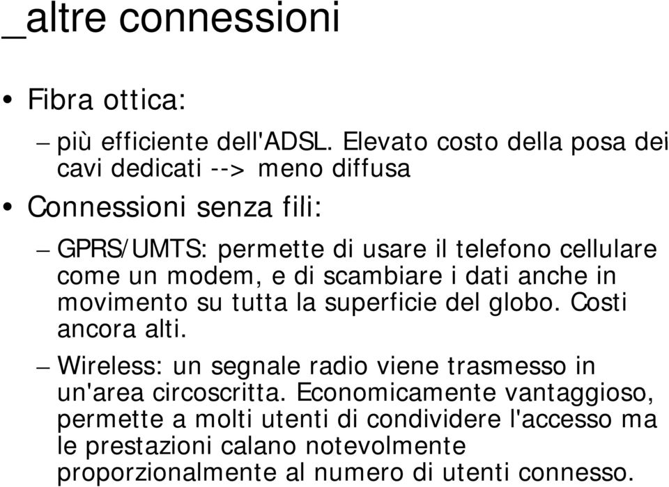 cellulare come un modem, e di scambiare i dati anche in movimento su tutta la superficie del globo. Costi ancora alti.