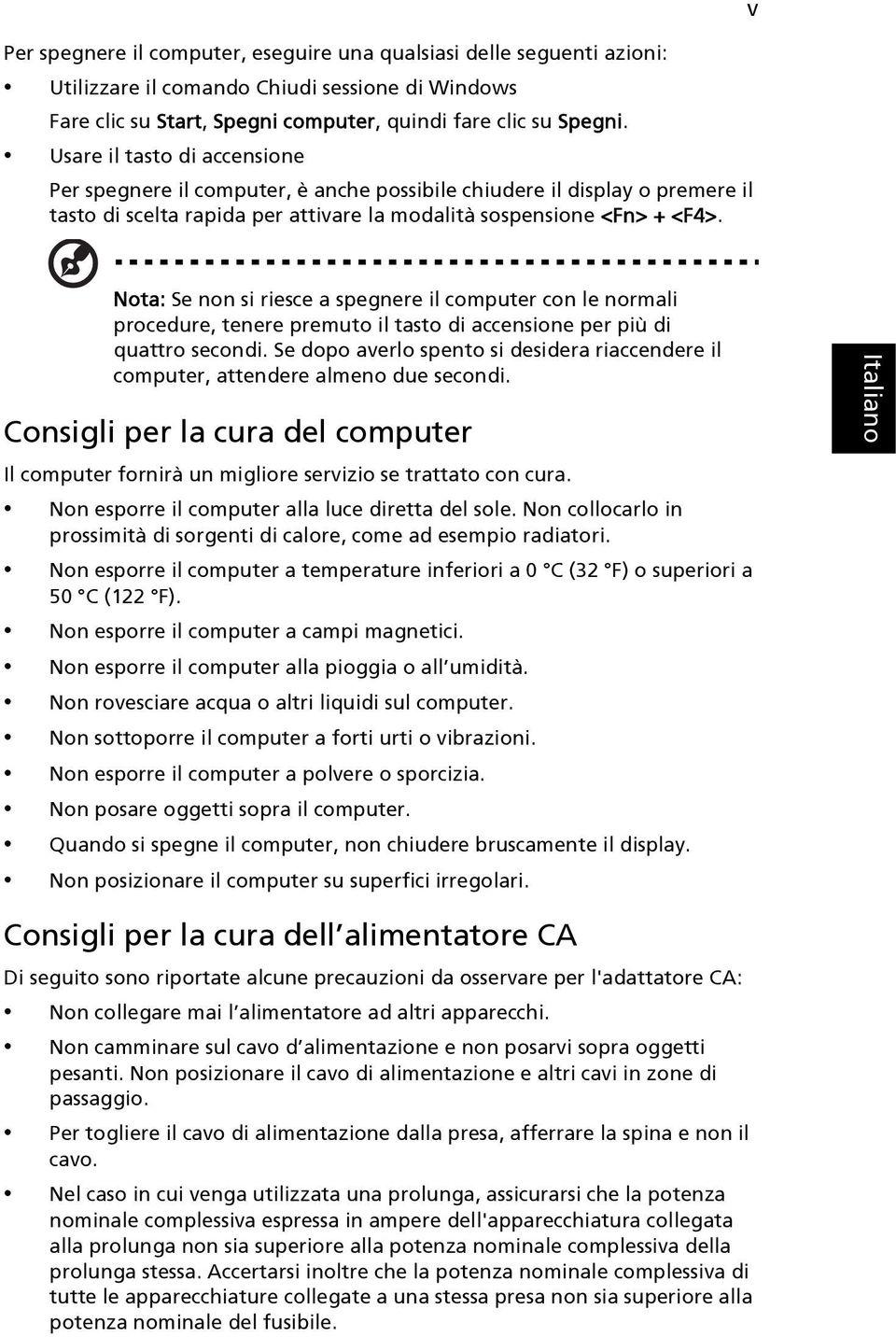 v Nota: Se non si riesce a spegnere il computer con le normali procedure, tenere premuto il tasto di accensione per più di quattro secondi.