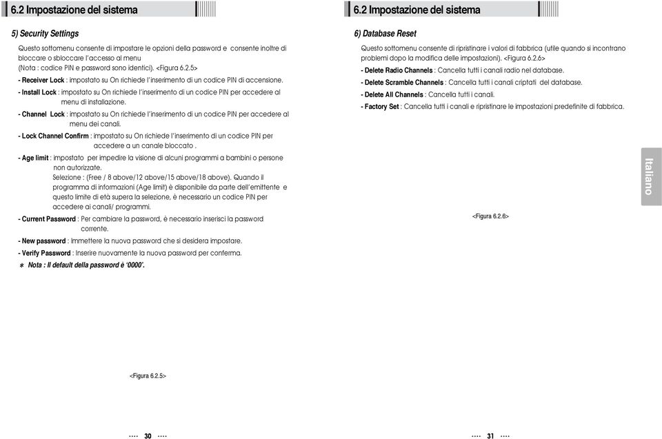 password sono identici). <Figura 6.2.5> - Receiver Lock : impostato su On richiede l inserimento di un codice PIN di accensione.