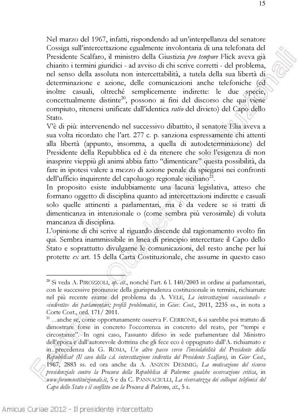 determinazione e azione, delle comunicazioni anche telefoniche (ed inoltre casuali, oltreché semplicemente indirette: le due specie, concettualmente distinte 20, possono ai fini del discorso che qui