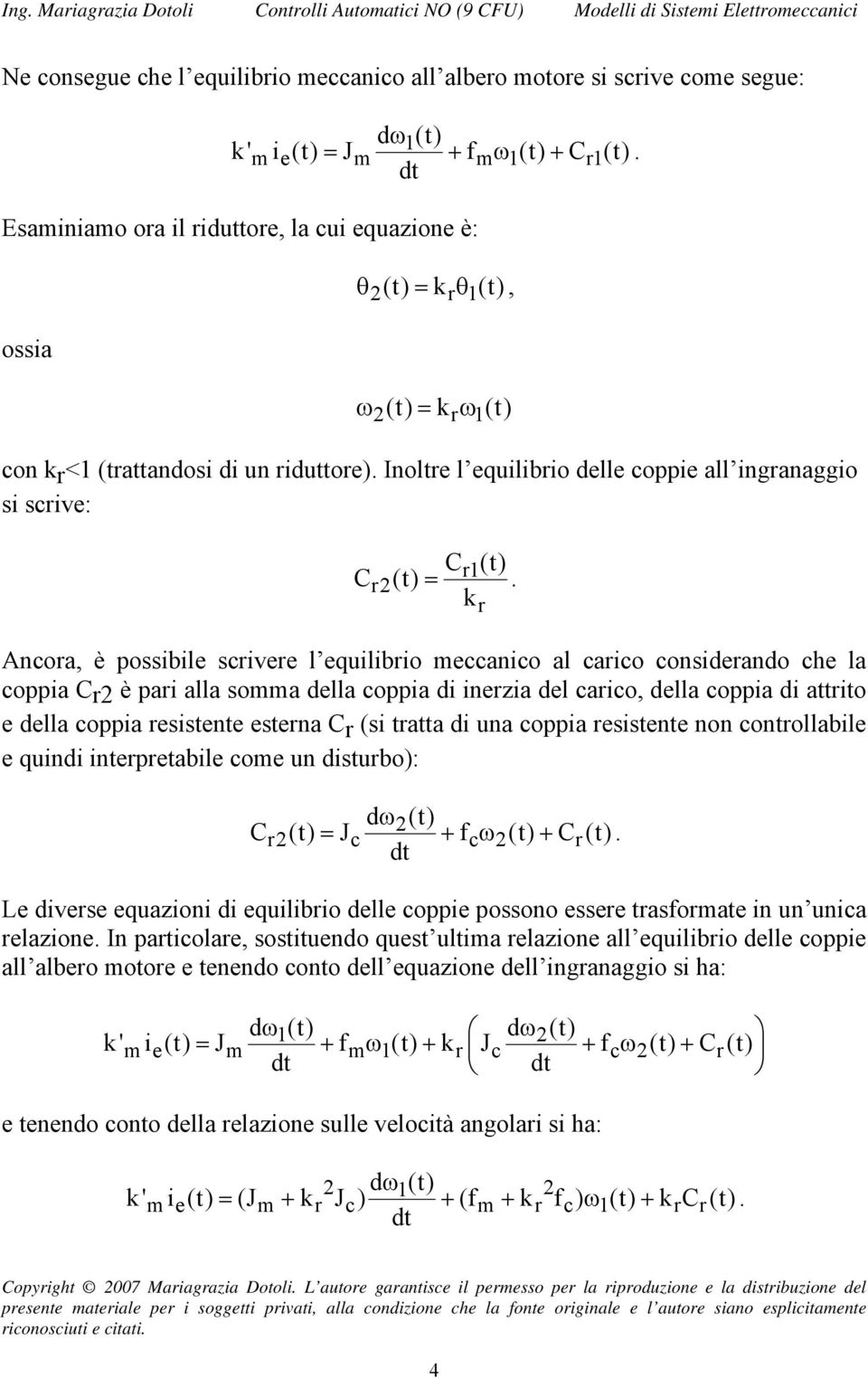 considrndo ch l coppi Cr è pri ll so dll coppi di inrzi dl crico, dll coppi di ttrito dll coppi rsistnt strn Cr (si trtt di un coppi rsistnt non controllbil quindi intrprtbil co un disturbo): d ω(t)