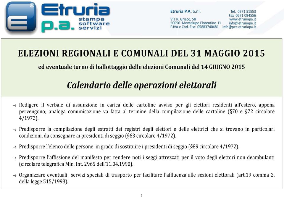 Predisporre la compilazione degli estratti dei registri degli elettori e delle elettrici che si trovano in particolari condizioni, da consegnare ai presidenti di seggio ( 63 circolare 4/1972).