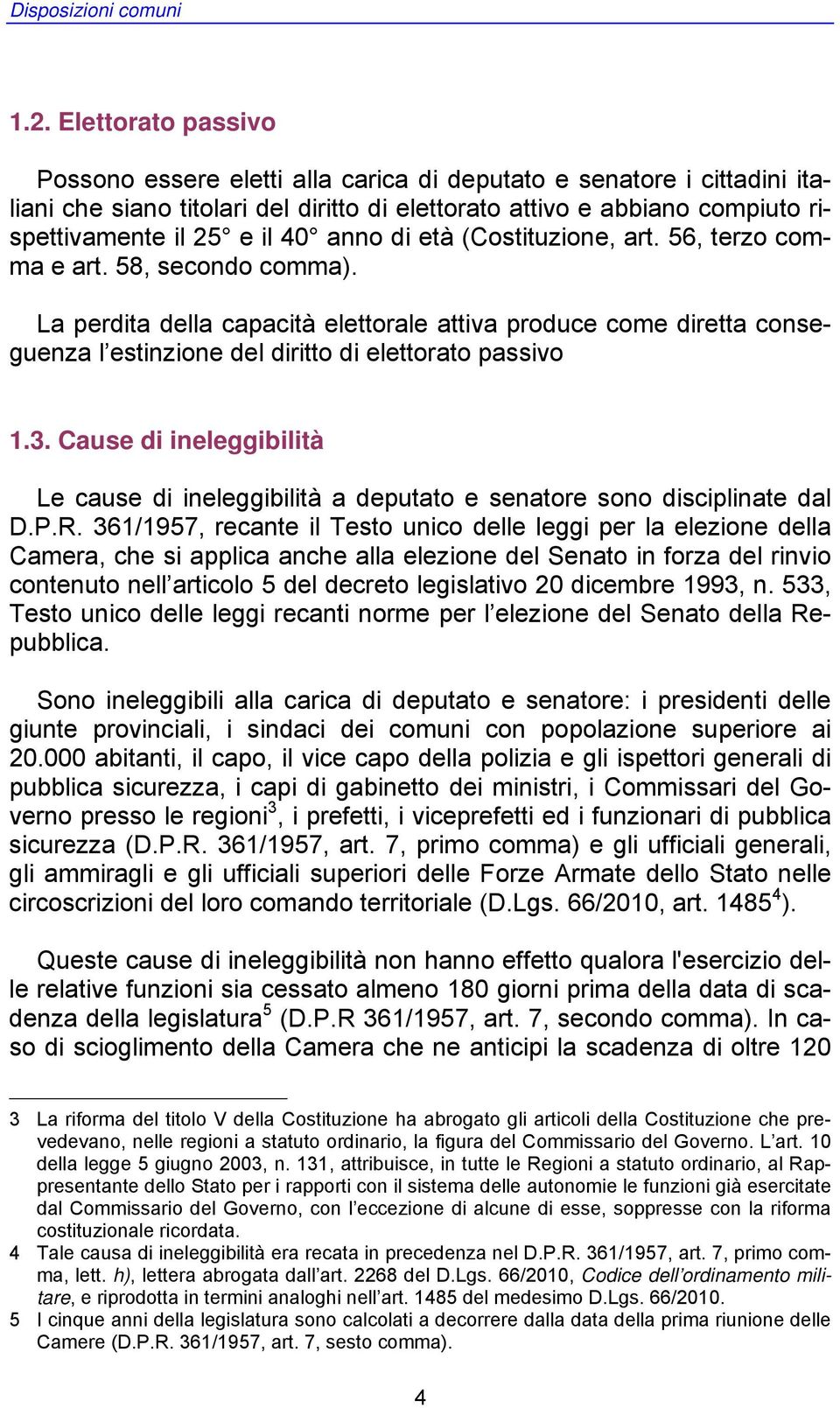 anno di età (Costituzione, art. 56, terzo comma e art. 58, secondo comma).