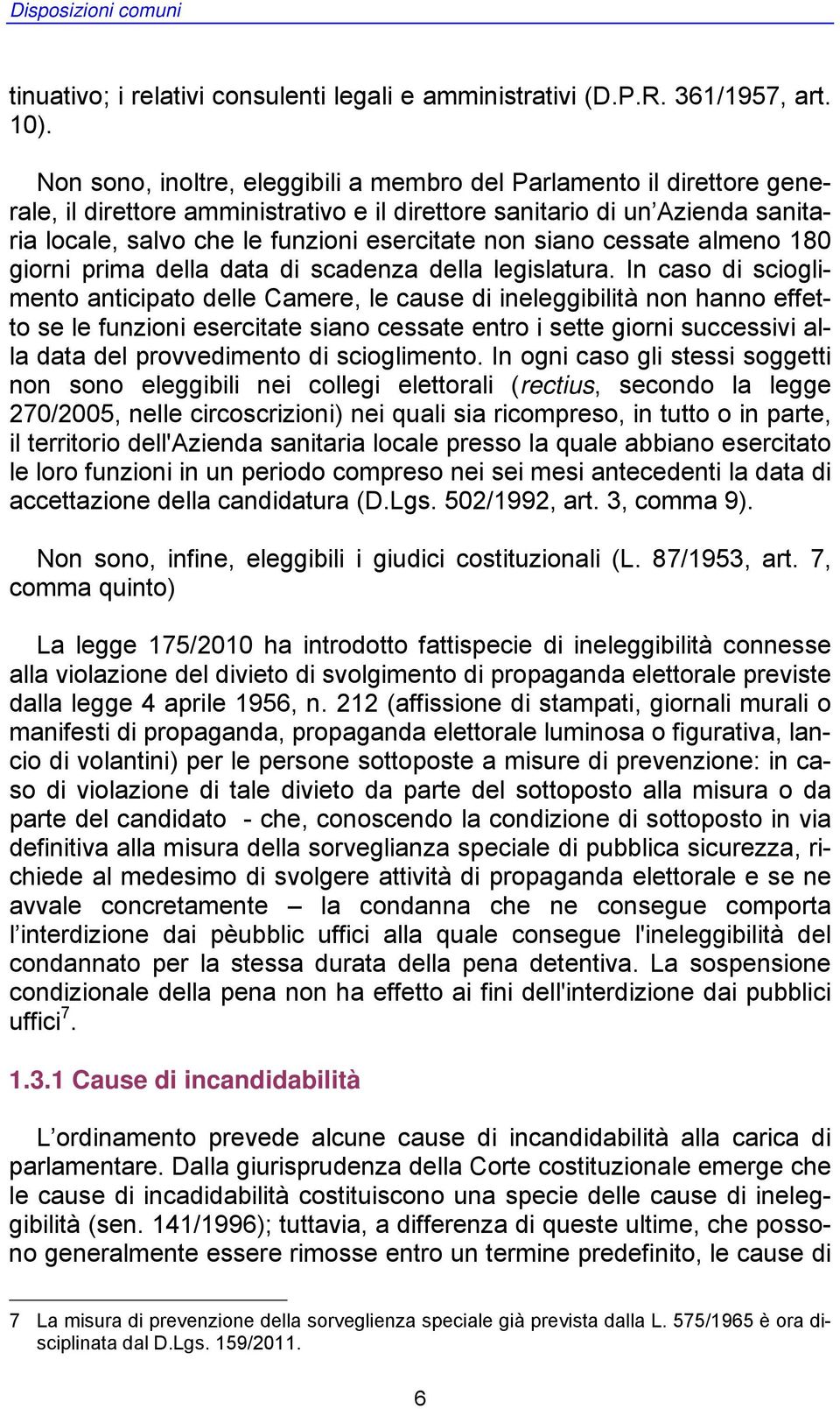 siano cessate almeno 180 giorni prima della data di scadenza della legislatura.