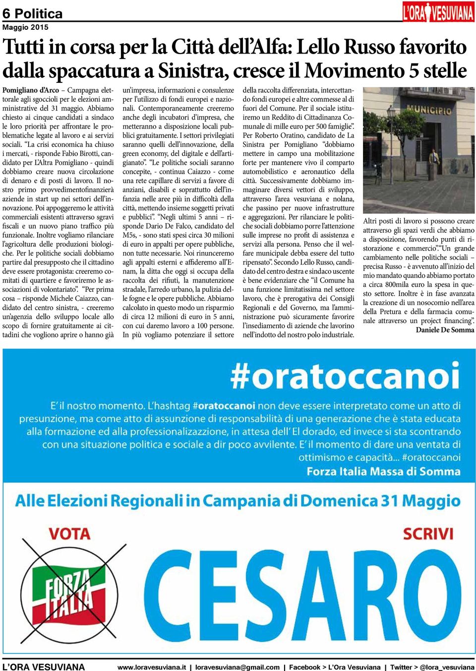 La crisi economica ha chiuso i mercati, - risponde Fabio Birotti, candidato per L Altra Pomigliano - quindi dobbiamo creare nuova circolazione di denaro e di posti di lavoro.