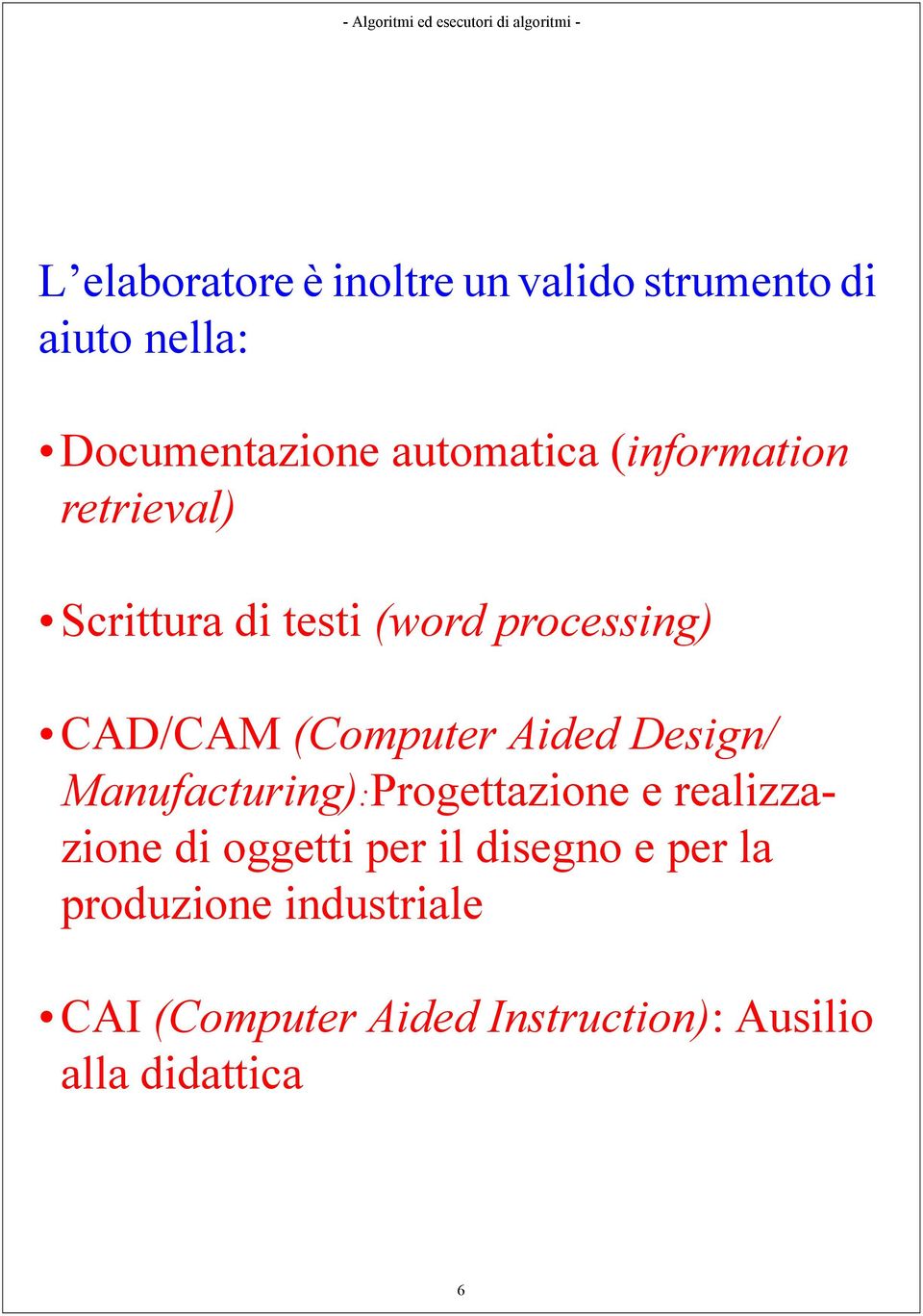 (Computer Aided Design/ Manufacturing):Progettazione e realizzazione di oggetti per