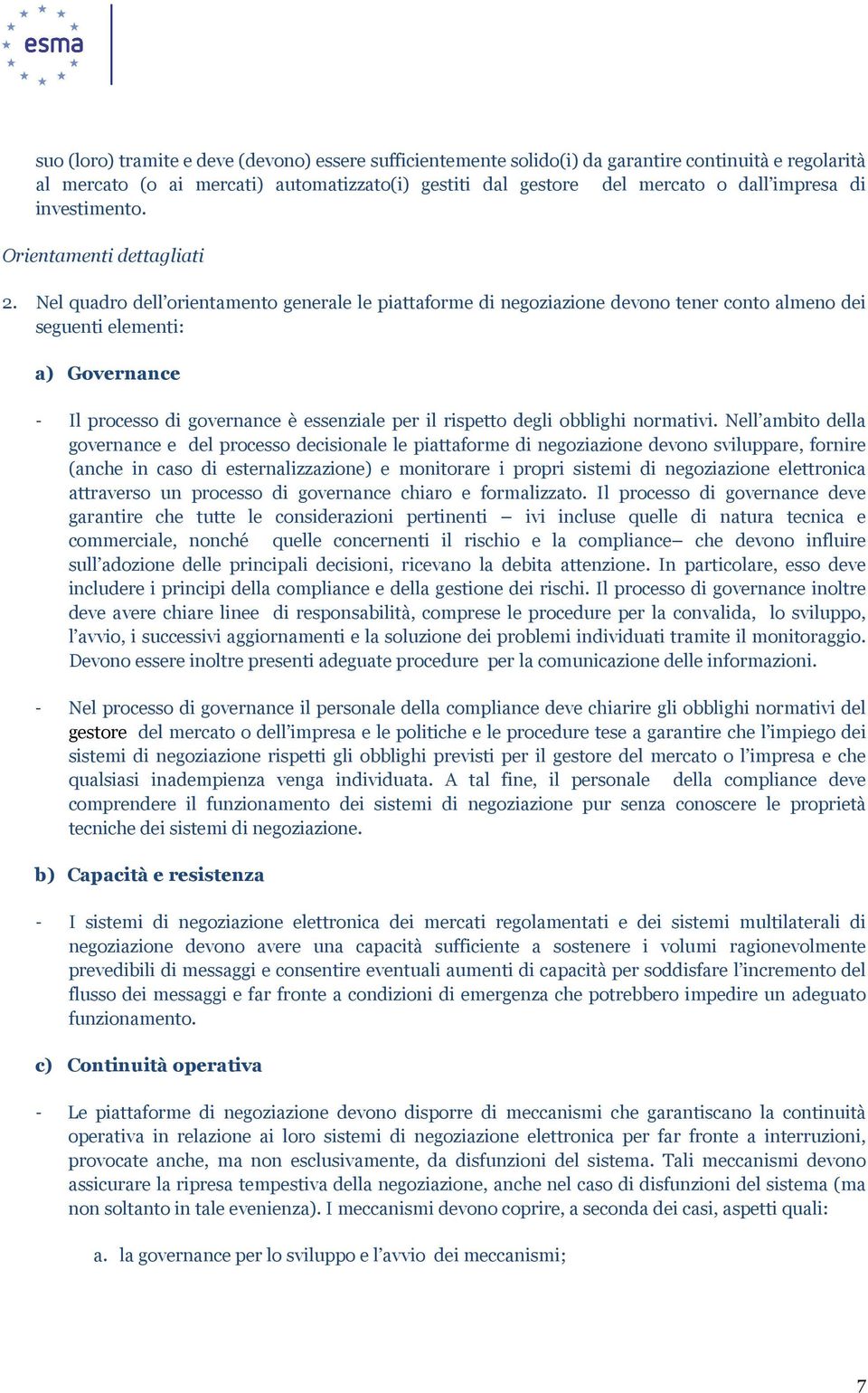 Nel quadro dell orientamento generale le piattaforme di negoziazione devono tener conto almeno dei seguenti elementi: a) Governance - Il processo di governance è essenziale per il rispetto degli