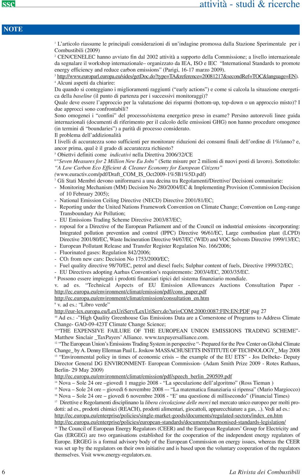reduce carbon emissions (Parigi, 16-17 marzo 2009). 3 http://www.europarl.europa.eu/sides/getdoc.do?type=ta&reference=20081217&secondref=toc&language=en).