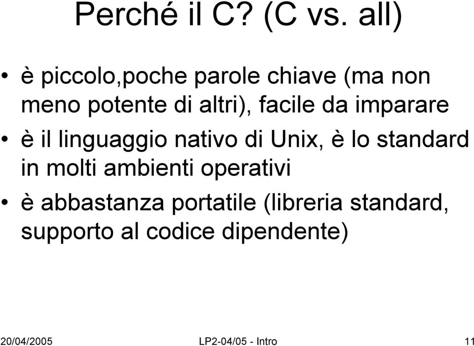 facile da imparare è il linguaggio nativo di Unix, è lo standard in