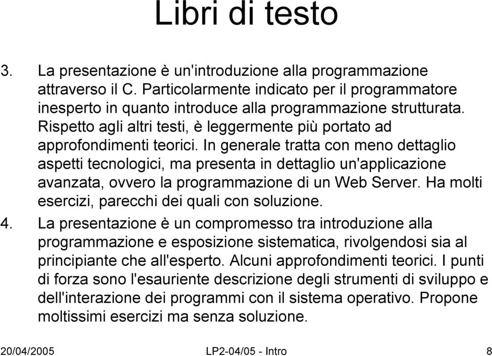 In generale tratta con meno dettaglio aspetti tecnologici, ma presenta in dettaglio un'applicazione avanzata, ovvero la programmazione di un Web Server.