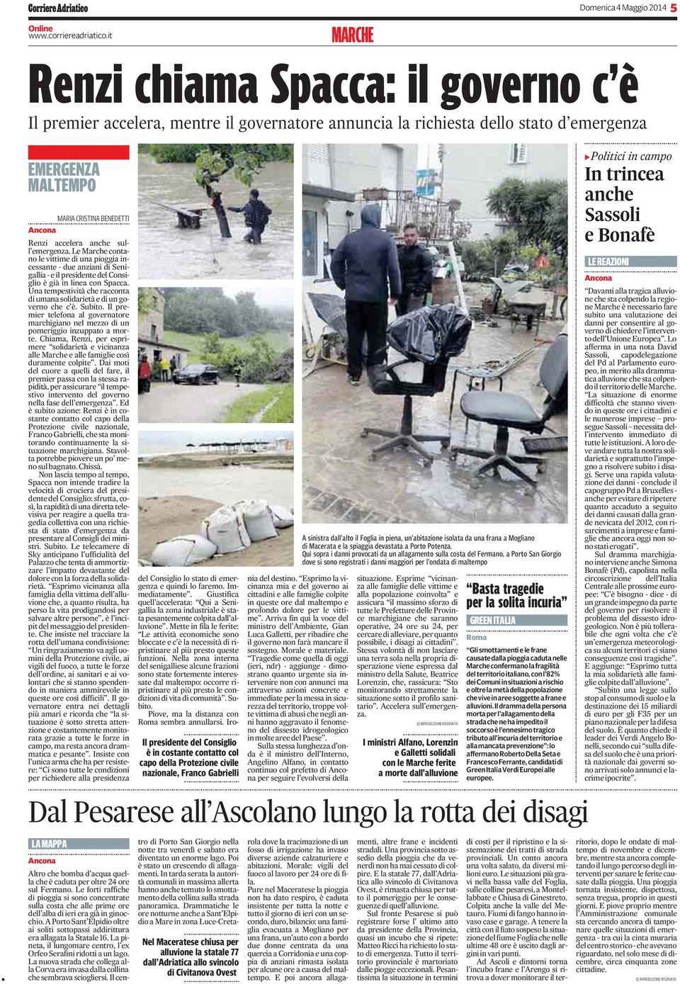sull emergenza. Le Marche contano le vittime di una pioggia incessante - due anziani di Senigallia - e il presidente del Consiglio è già in linea con Spacca.