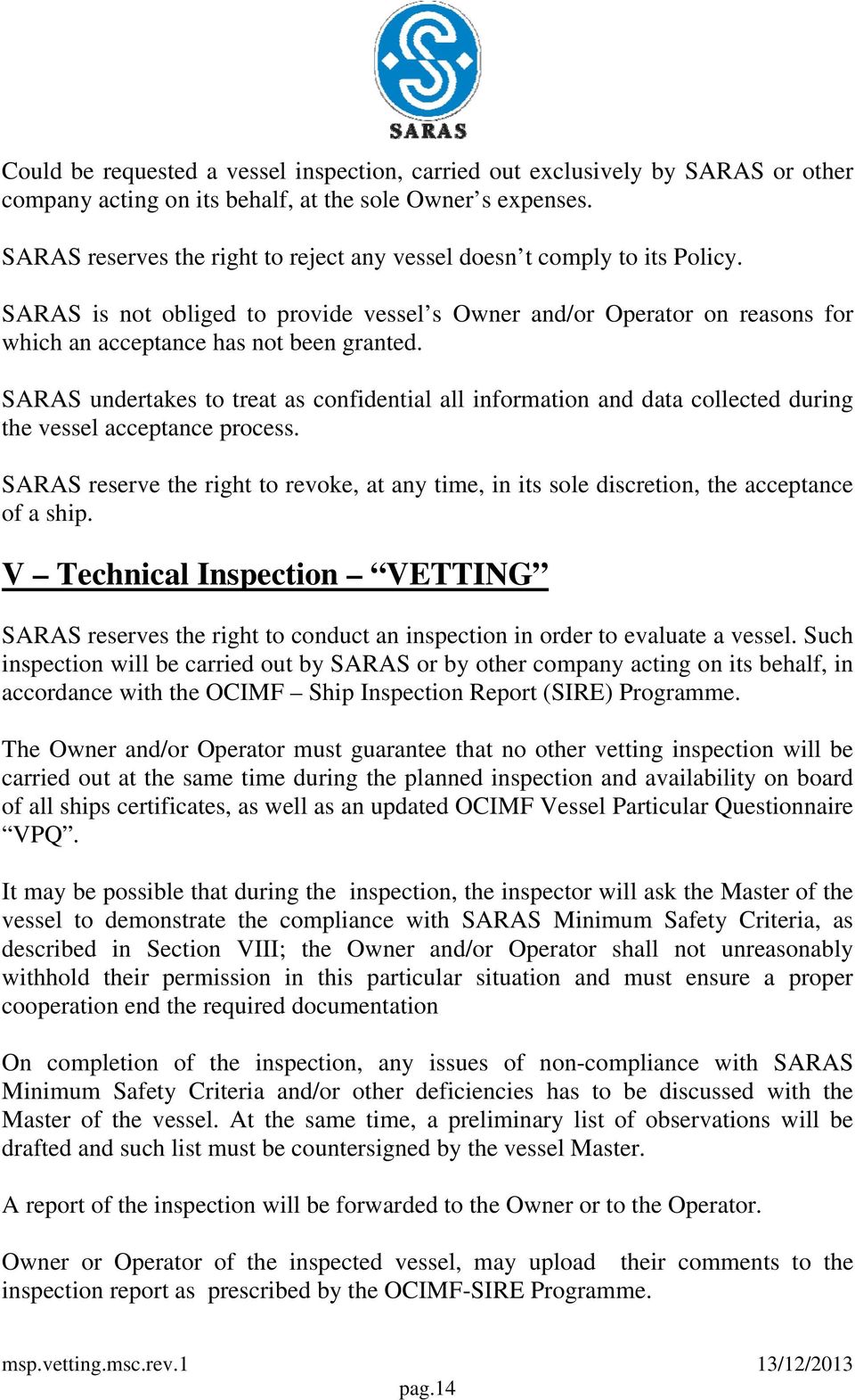 SARAS undertakes to treat as confidential all information and data collected during the vessel acceptance process.