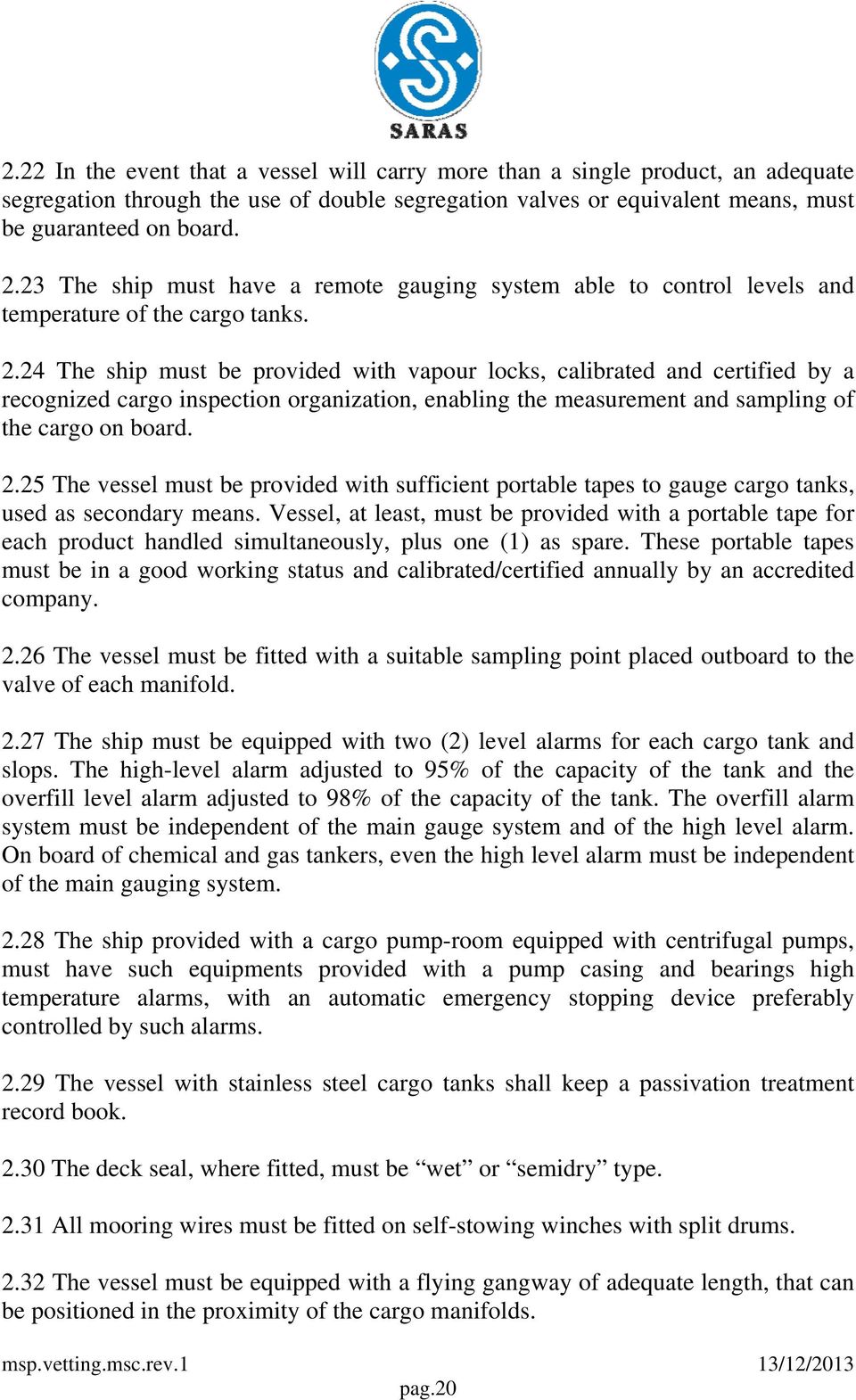 24 The ship must be provided with vapour locks, calibrated and certified by a recognized cargo inspection organization, enabling the measurement and sampling of the cargo on board. 2.