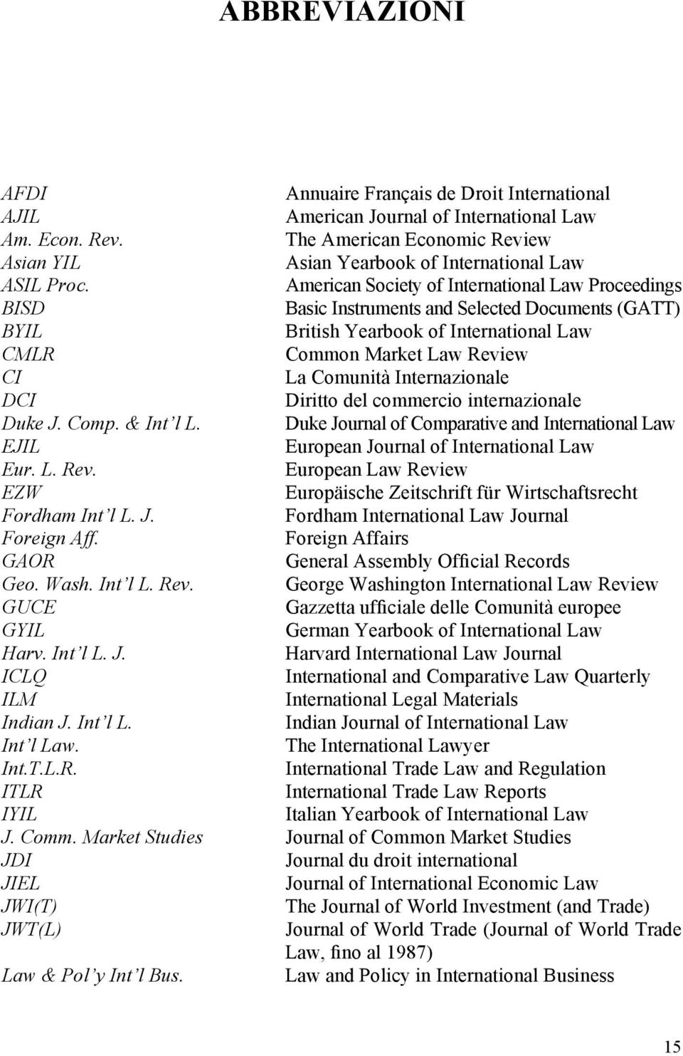 American Society of International Law Proceedings BISD Basic Instruments and Selected Documents (GATT) BYIL British Yearbook of International Law CMLR Common Market Law Review CI La Comunità