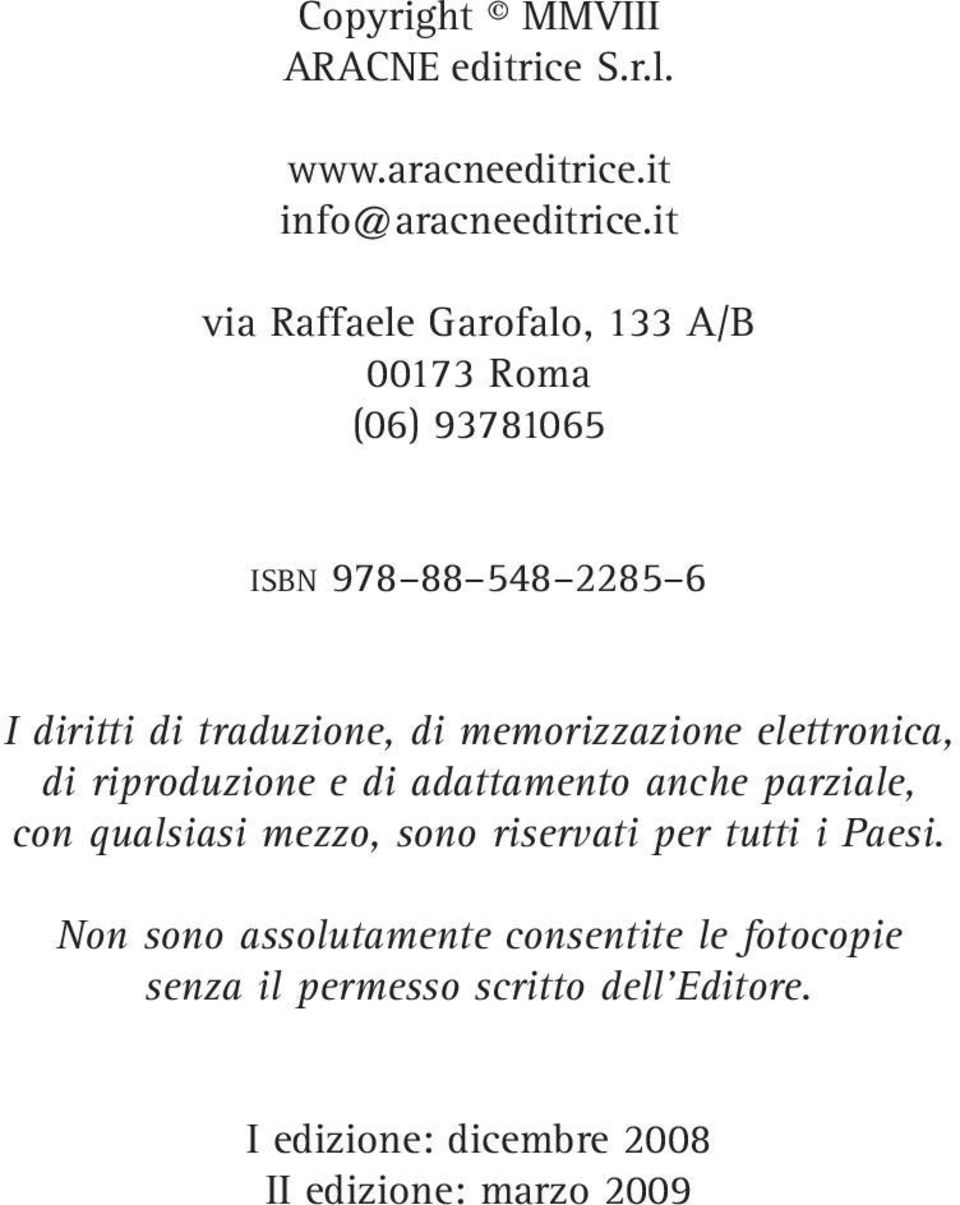 memorizzazione elettronica, di riproduzione e di adattamento anche parziale, con qualsiasi mezzo, sono riservati