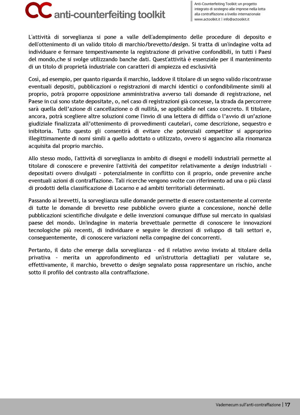 Quest'attività è essenziale per il mantenimento di un titolo di proprietà industriale con caratteri di ampiezza ed esclusività Così, ad esempio, per quanto riguarda il marchio, laddove il titolare di