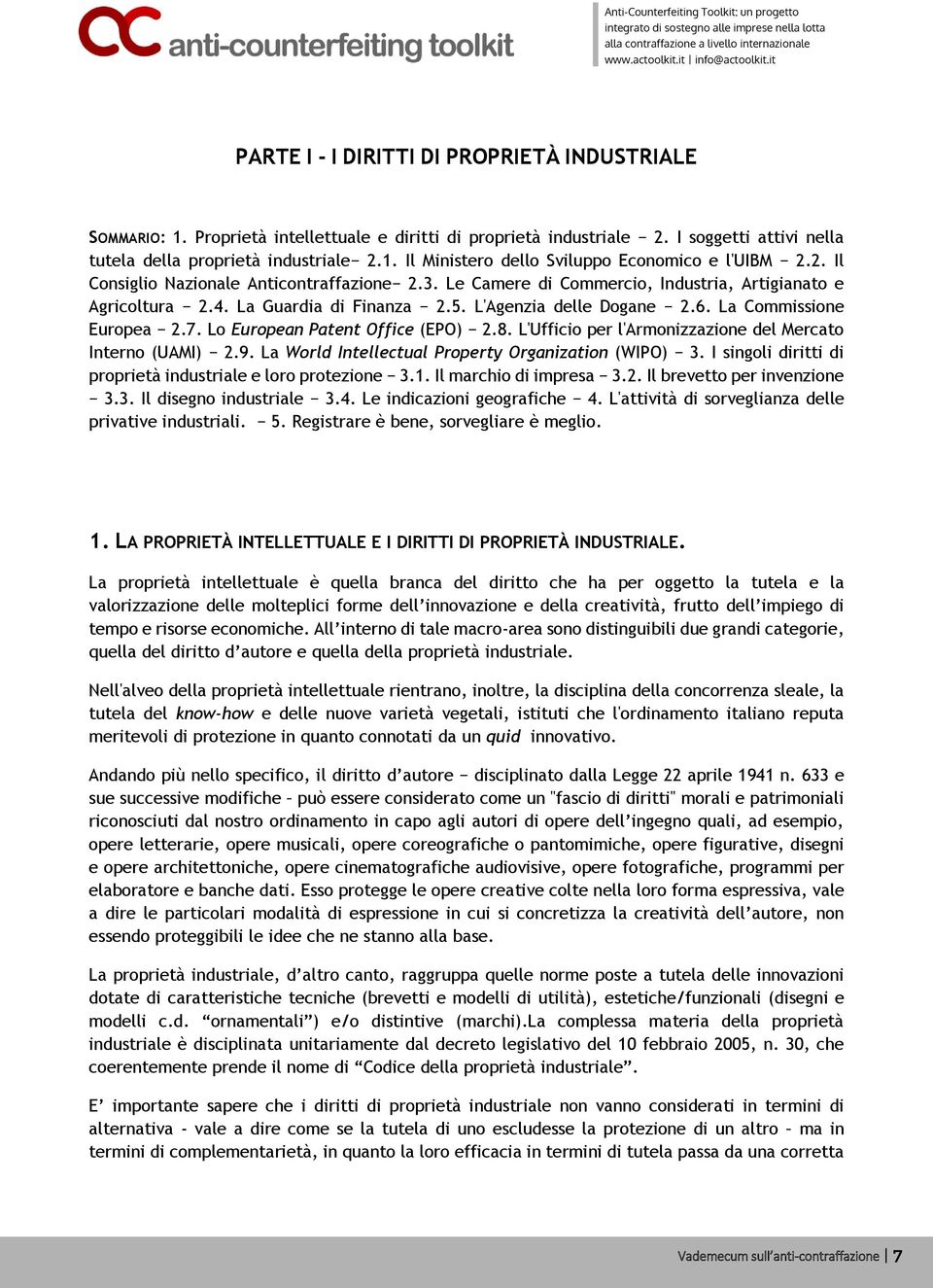 Lo European Patent Office (EPO) 2.8. L'Ufficio per l'armonizzazione del Mercato Interno (UAMI) 2.9. La World Intellectual Property Organization (WIPO) 3.