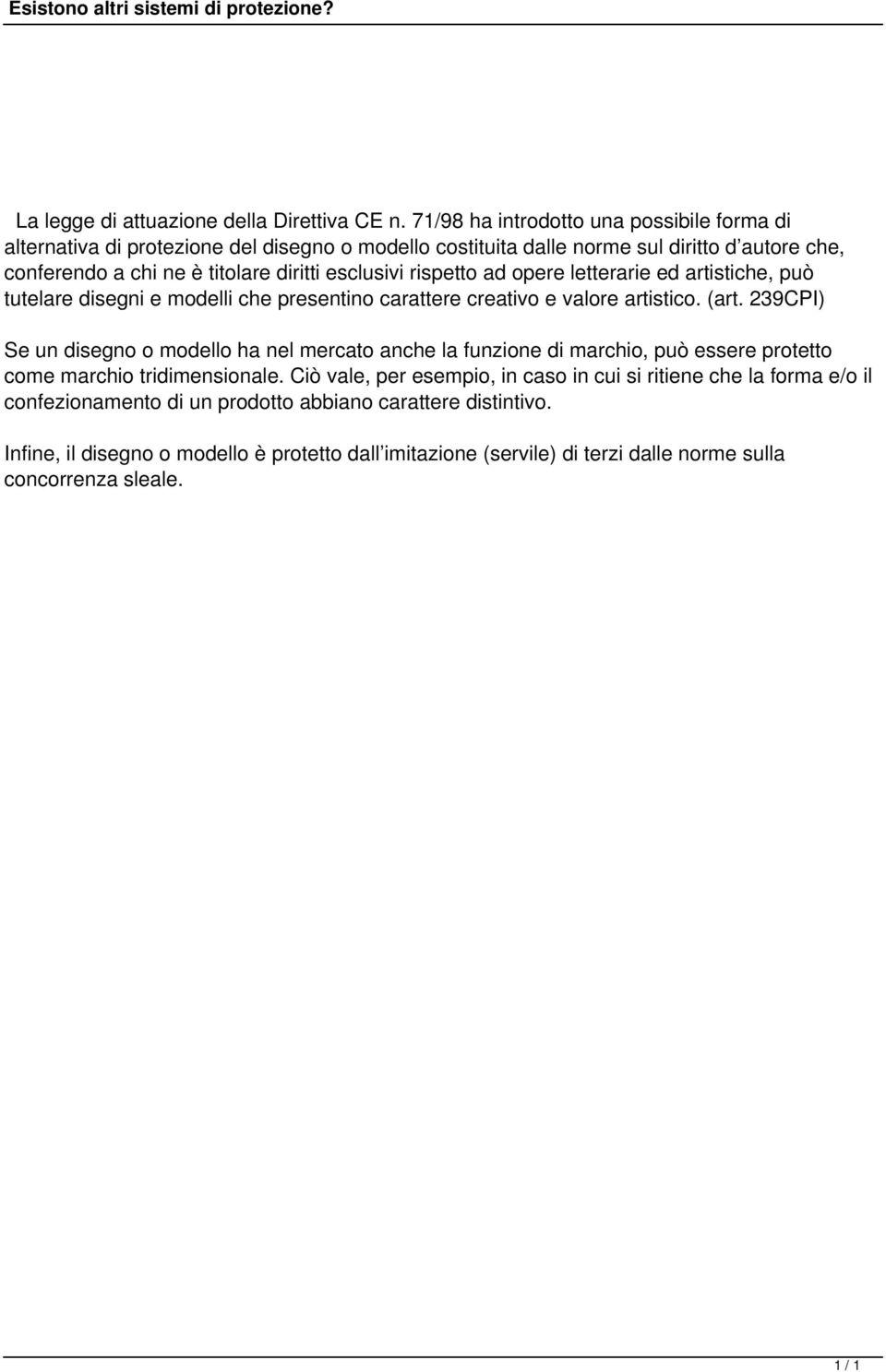 rispetto ad opere letterarie ed artistiche, può tutelare disegni e modelli che presentino carattere creativo e valore artistico. (art.